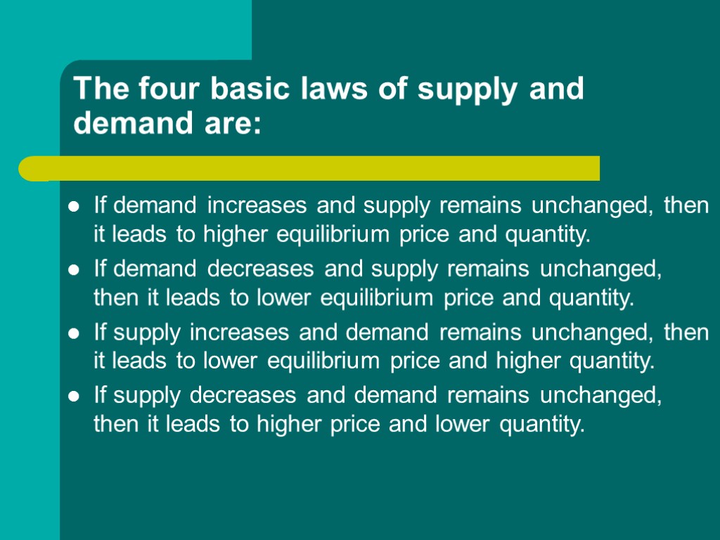 The four basic laws of supply and demand are: If demand increases and supply